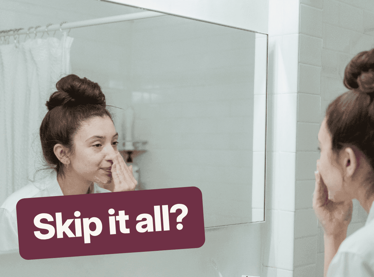 A woman washing her face at a bathroom mirror, with the words "Skip it all?"